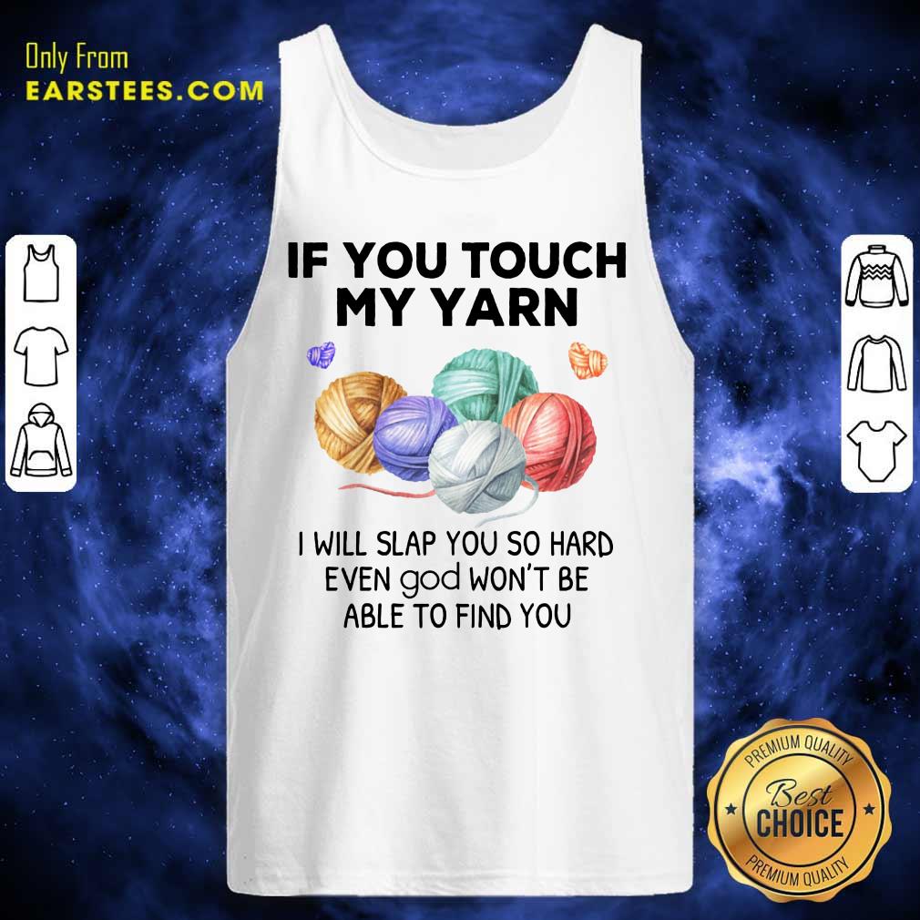 Top Crochet Knitting If You Touch My Yarn I Will Slap You So Hard Shirt - Image 2