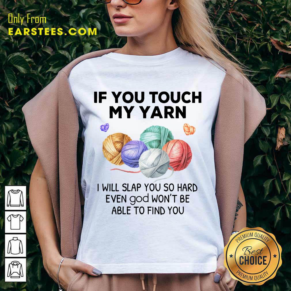 Top Crochet Knitting If You Touch My Yarn I Will Slap You So Hard Shirt - Image 5