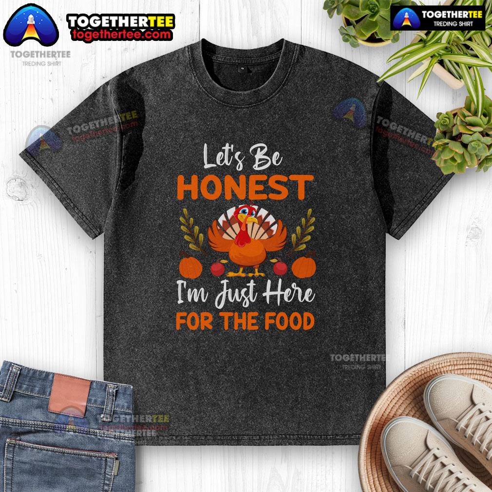 Funny Let's Be Honest I'm Just Here For The Food Thanksgiving Turkey T-Shirt - Image 6