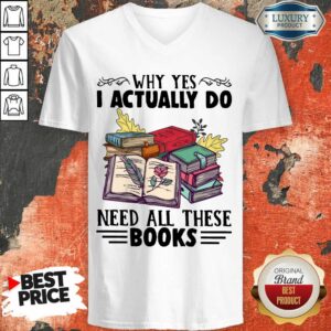 Alternative view of Excellent Why Yes I Actually Do Need All There Book Shirt