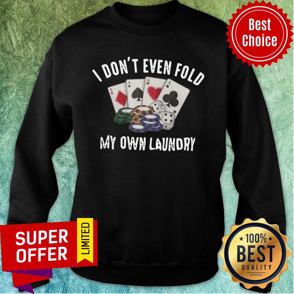 Top I Don't Even Fold My Own Laundry Poker Shirt - Image 5