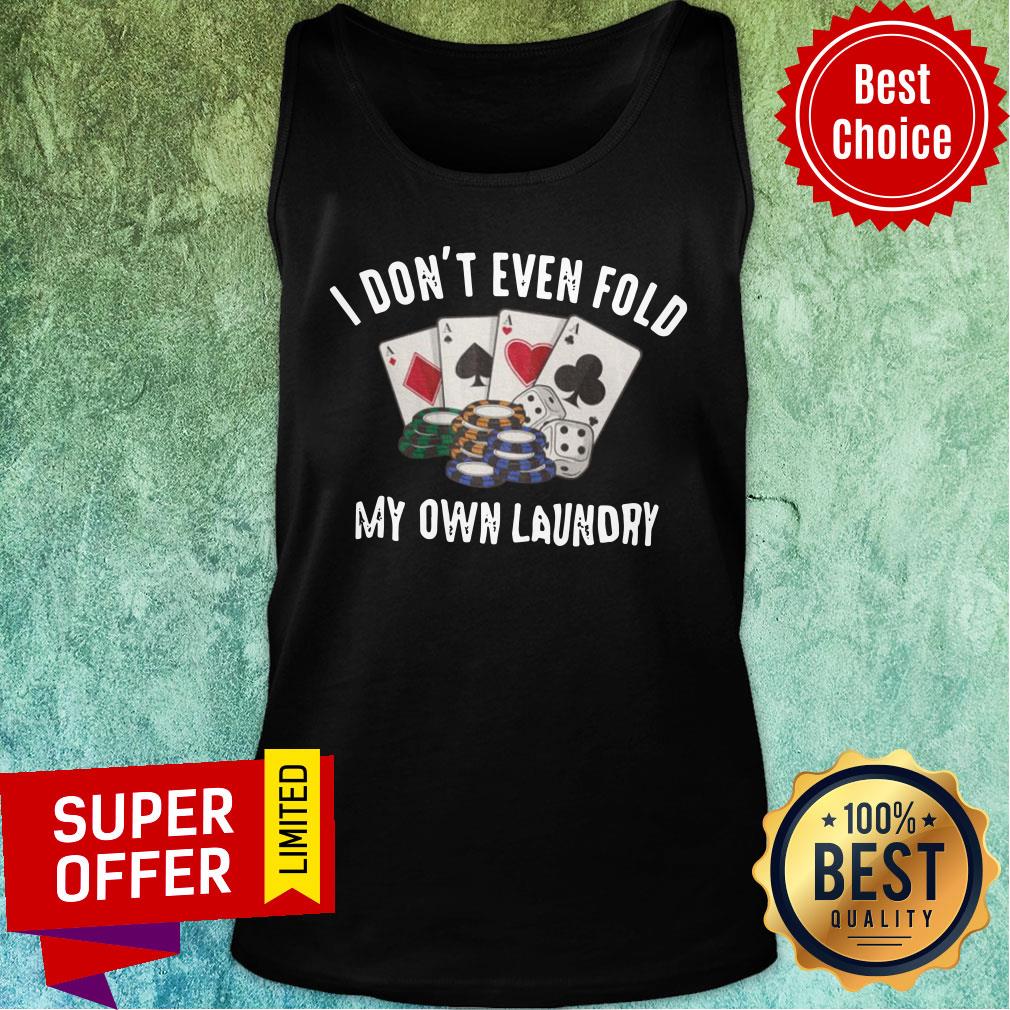 Top I Don't Even Fold My Own Laundry Poker Shirt - Image 4