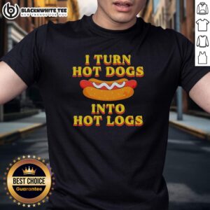 Official I Turn Hot Dogs Into Hot Logs Funny T-Shirt