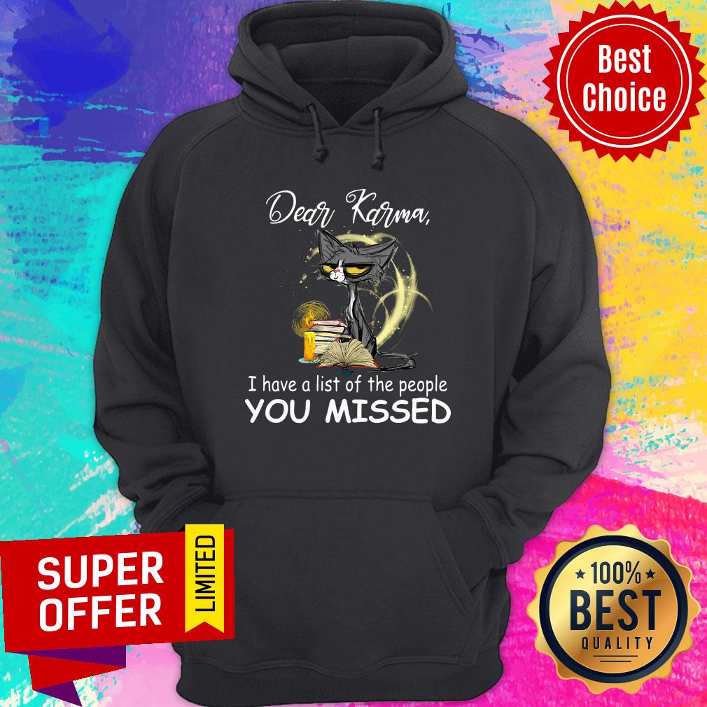 Cat Dear Karma I Have A List Of The People You Missed Shirt - Image 5