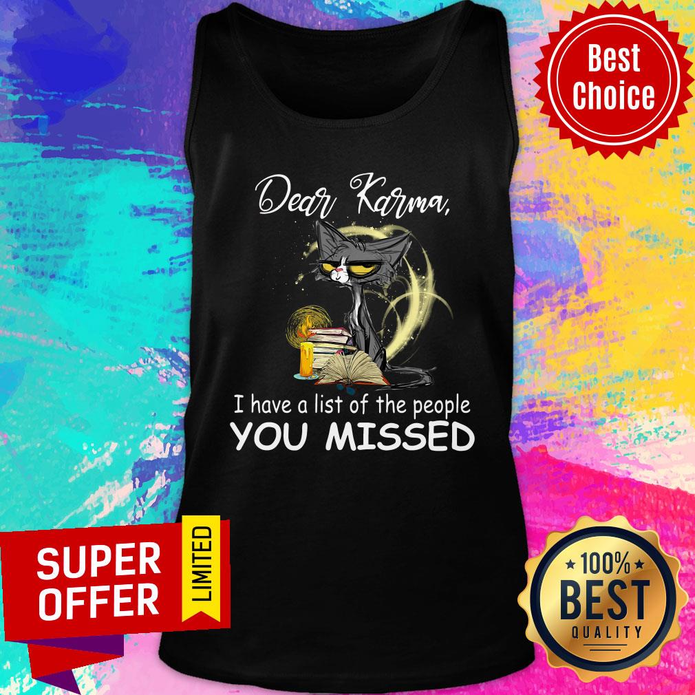 Cat Dear Karma I Have A List Of The People You Missed Shirt - Image 3