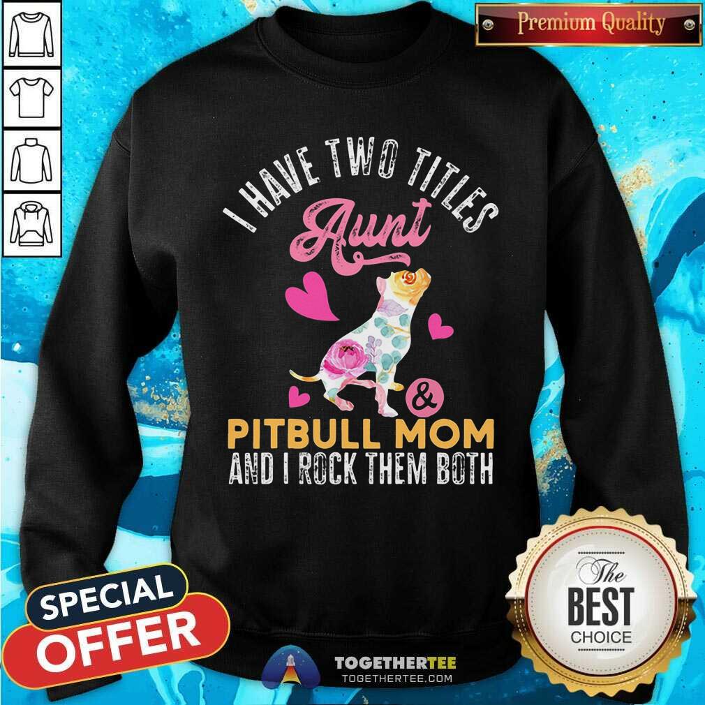 I Have Two Titles Aunt And Pitbull Mom Rock Them Both Shirt - Image 2