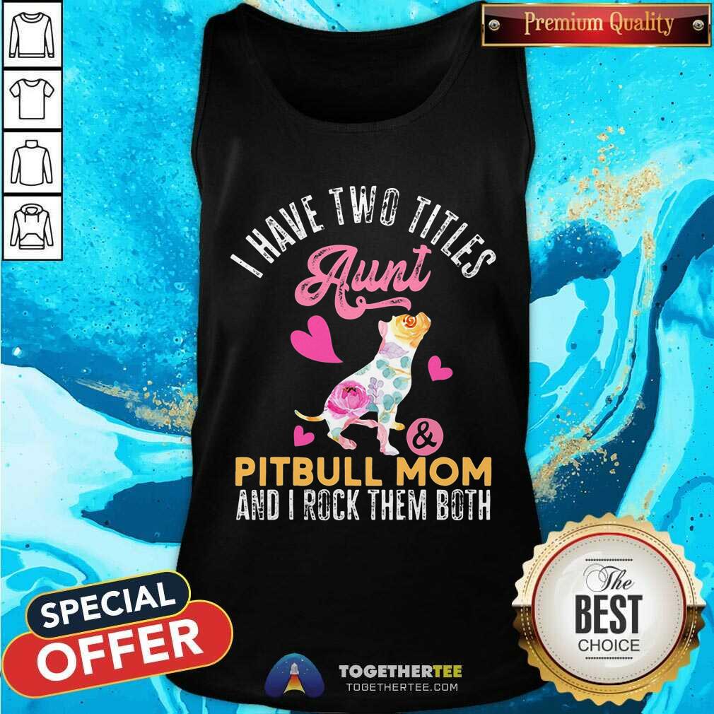 I Have Two Titles Aunt And Pitbull Mom Rock Them Both Shirt - Image 4