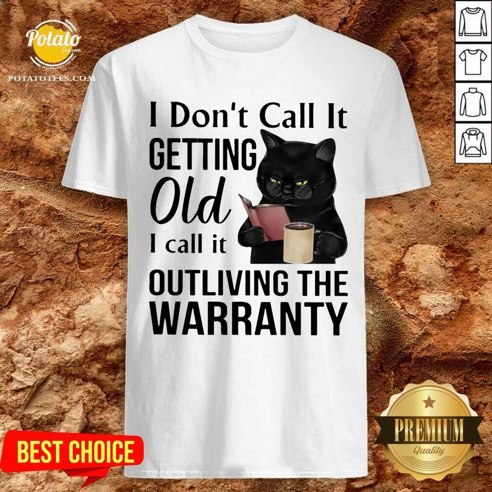 Black Cat Drink Coffee I Don’t Call It Getting Old I Call It Outliving The Warranty Shirt