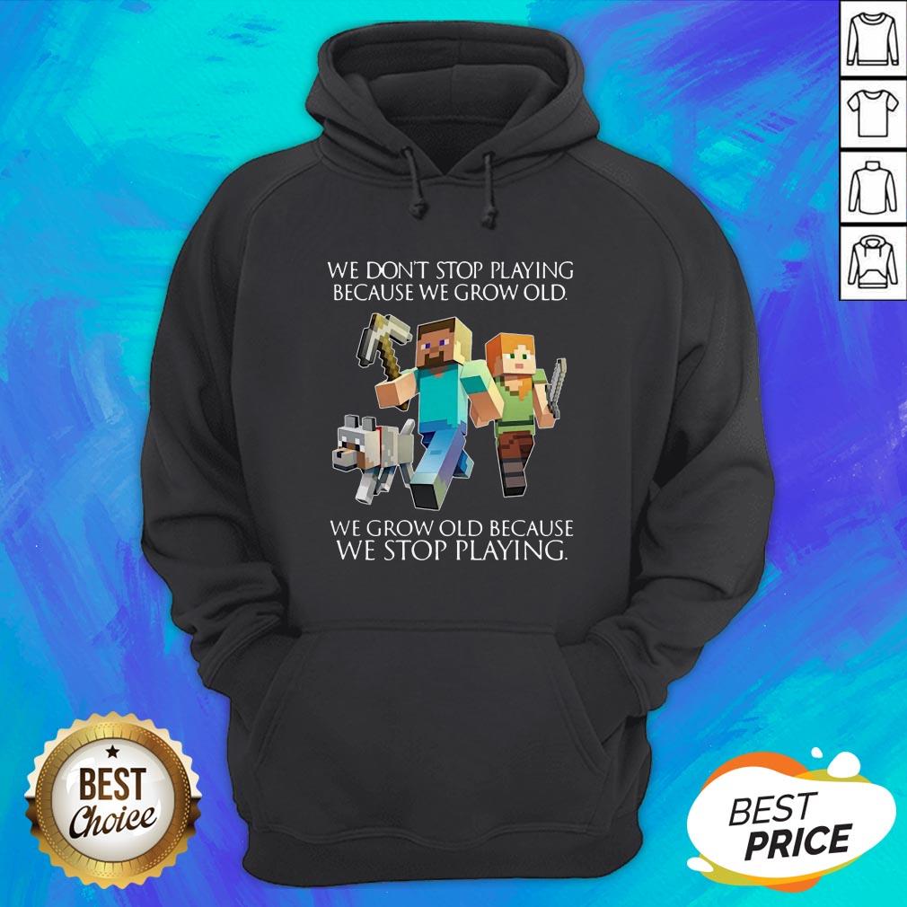 We Don't Stop Playing Because We Grow Old We Grow Old Because We Stop Playing Shirt - Image 3