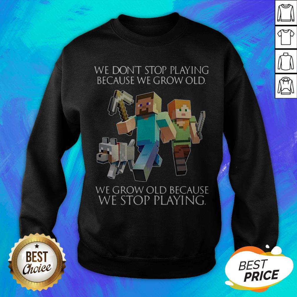 We Don't Stop Playing Because We Grow Old We Grow Old Because We Stop Playing Shirt - Image 2