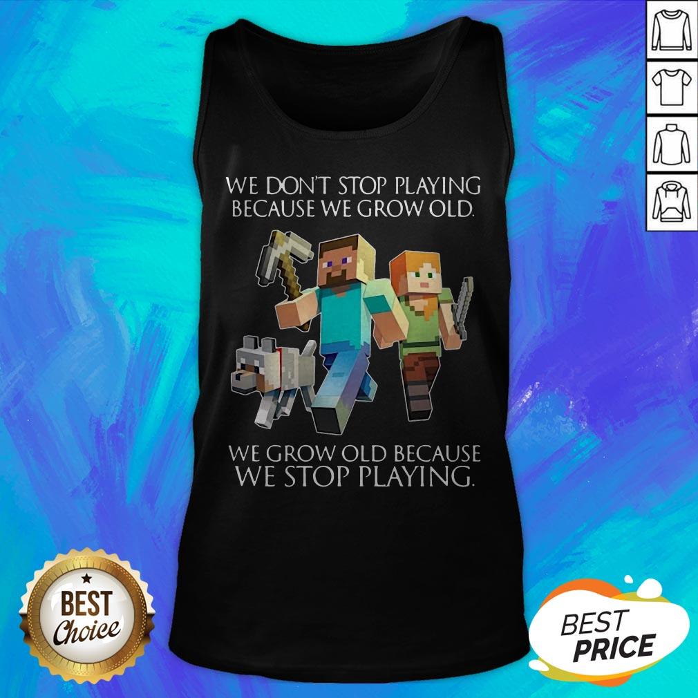 We Don't Stop Playing Because We Grow Old We Grow Old Because We Stop Playing Shirt - Image 5