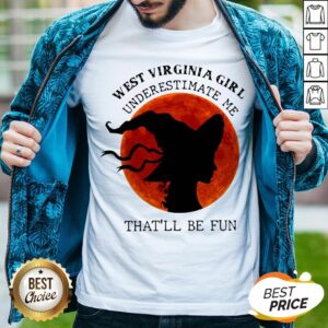 West Virginia Girl Underestimate Me That'll Be Fun Shirt
