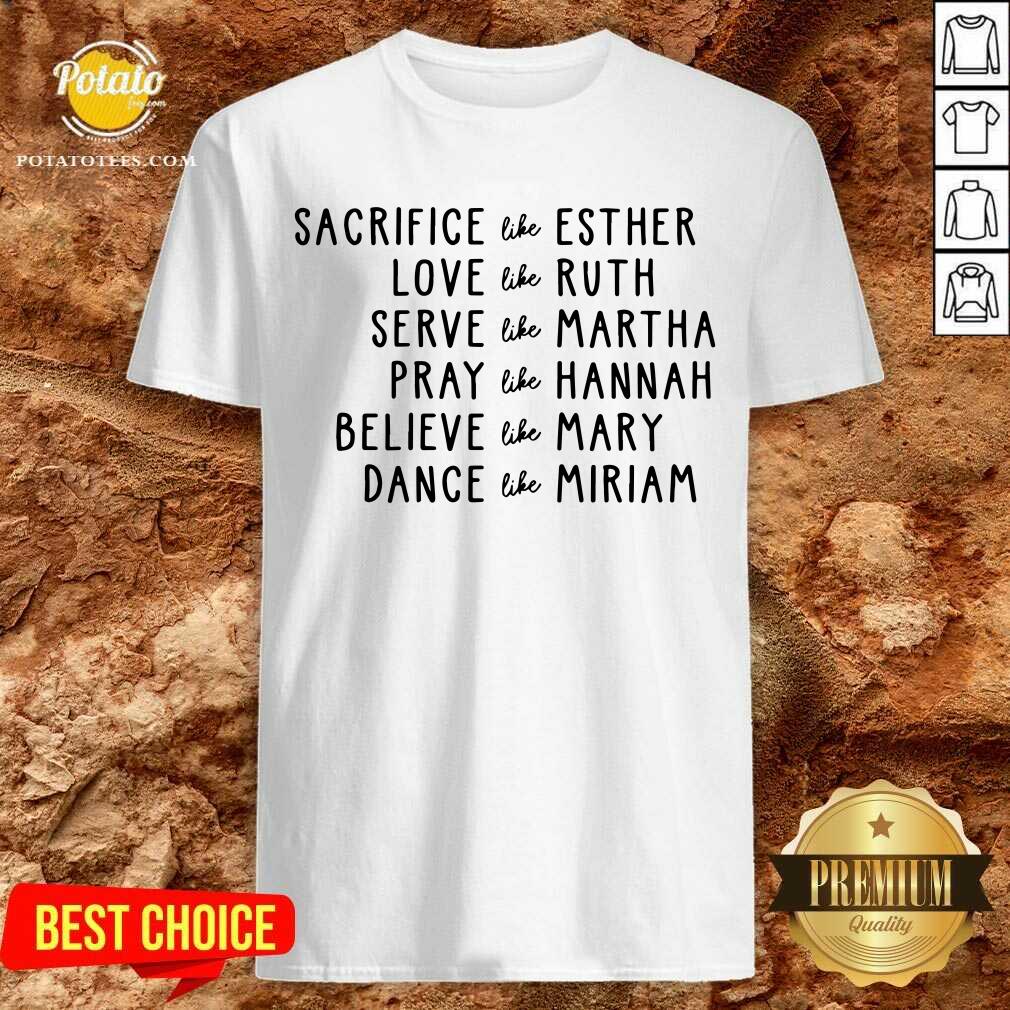 Sacrifice Like Esther Love Like Ruth Serve Like Martha Shirt