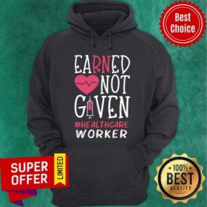 Alternative view of Earned Not Given Healthcare Worker Nurse Heart Shirt
