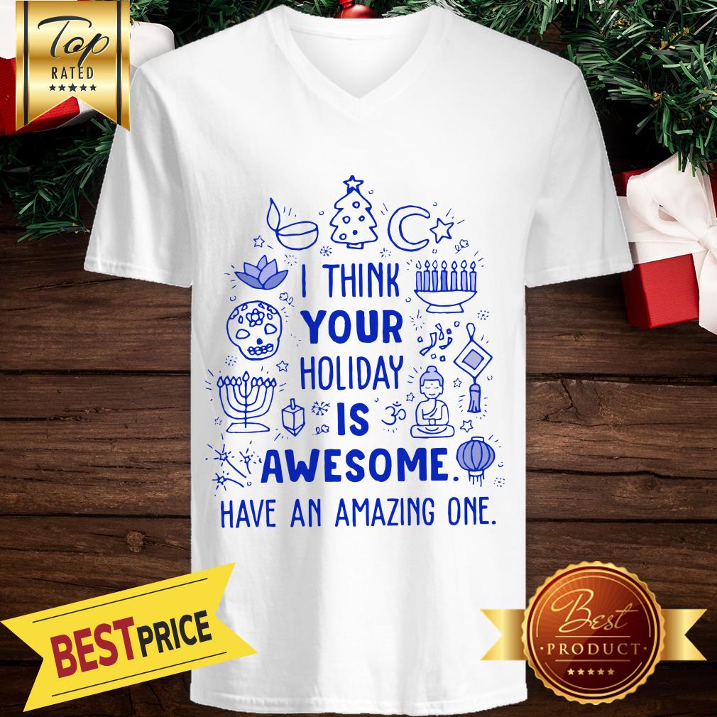 I Think Your Holiday Is Awesome Have An Amazing One Christmas Shirt - Image 2