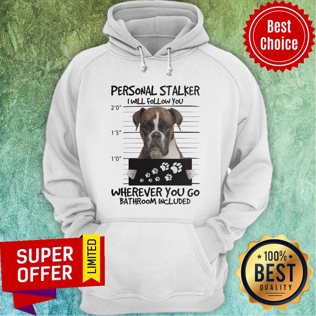 Boxer Dog Personal Stalker Wherever You Go Bathroom Included Shirt - Image 2