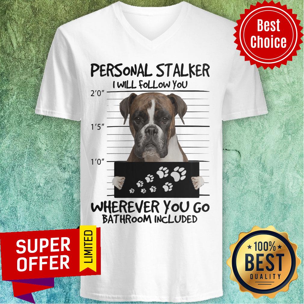 Boxer Dog Personal Stalker Wherever You Go Bathroom Included Shirt - Image 3