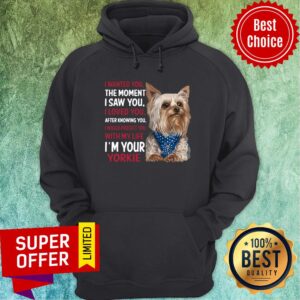 Alternative view of Dog Yorkie Wanted I Wanted You The Moment I Saw You I Loved You After Knowing You Shirt