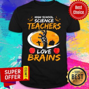 High School Science Teachers Love Brains Apple Halloween Shirt