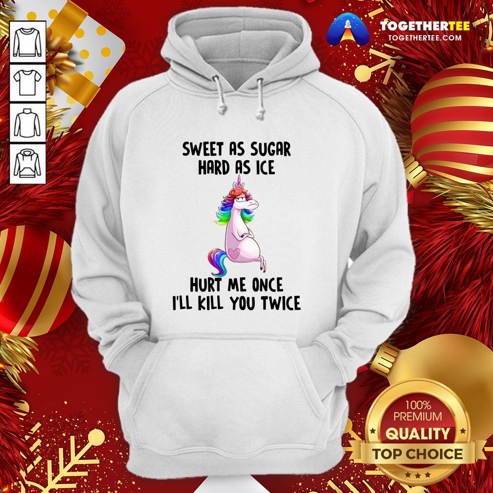 Premium Unicorns Sweet As Sugar Hard As Ice Hurt Me Once I'll Kill You Twice Shirt - Image 5