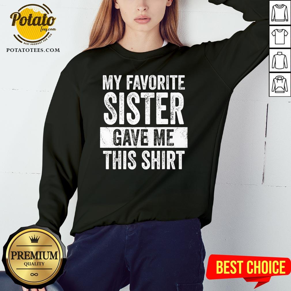 Top My Favorite Sister Gave Me This Shirt - Image 4