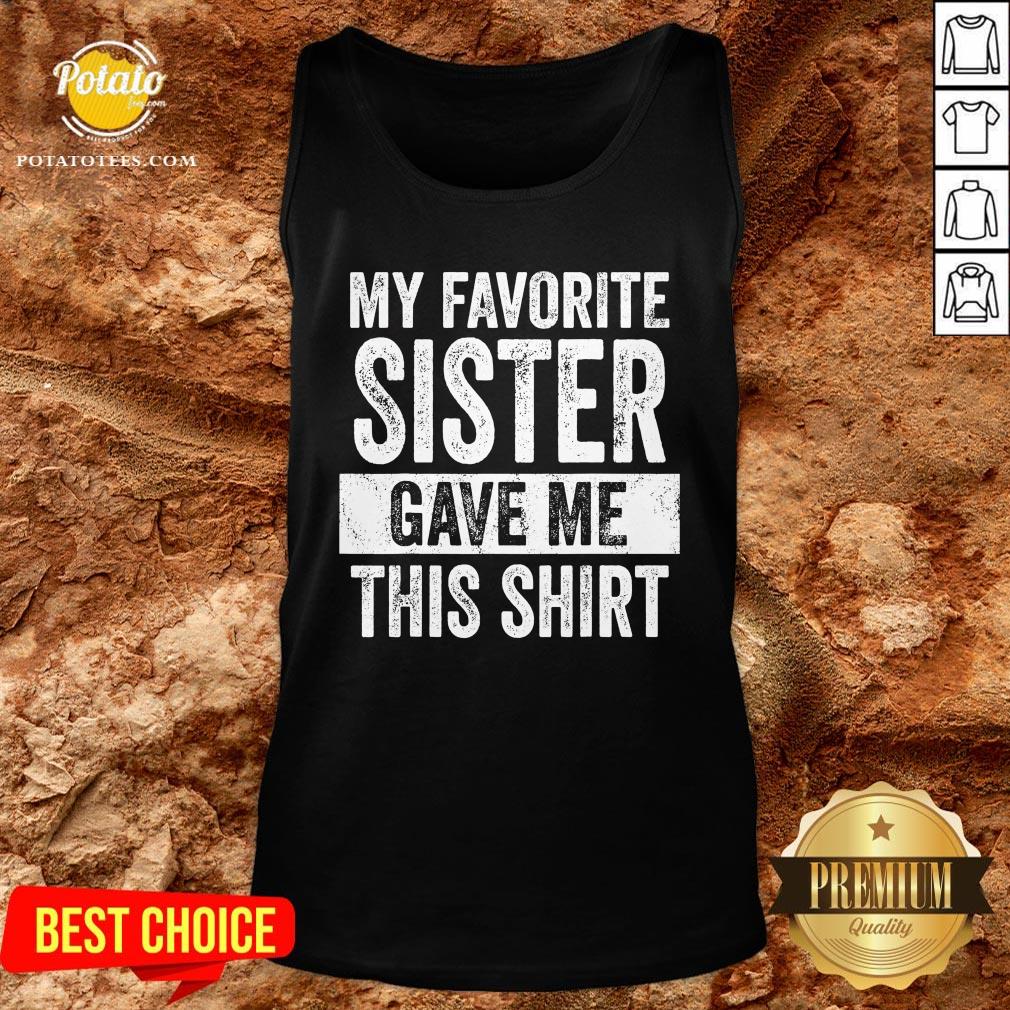 Top My Favorite Sister Gave Me This Shirt - Image 3