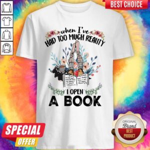 Official When I'Ve Had Too Much Reality I Open A Book Flower Shirt