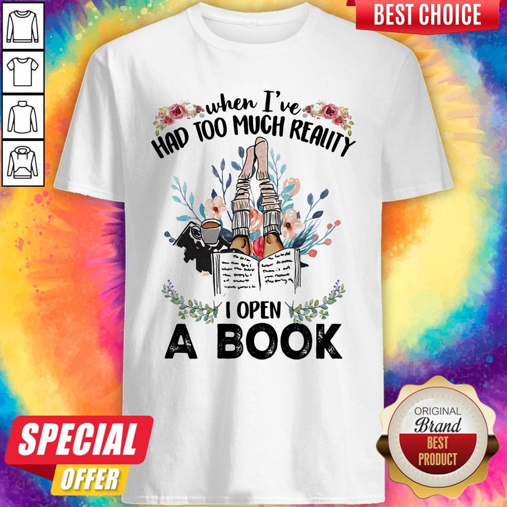 Official When I'Ve Had Too Much Reality I Open A Book Flower Shirt