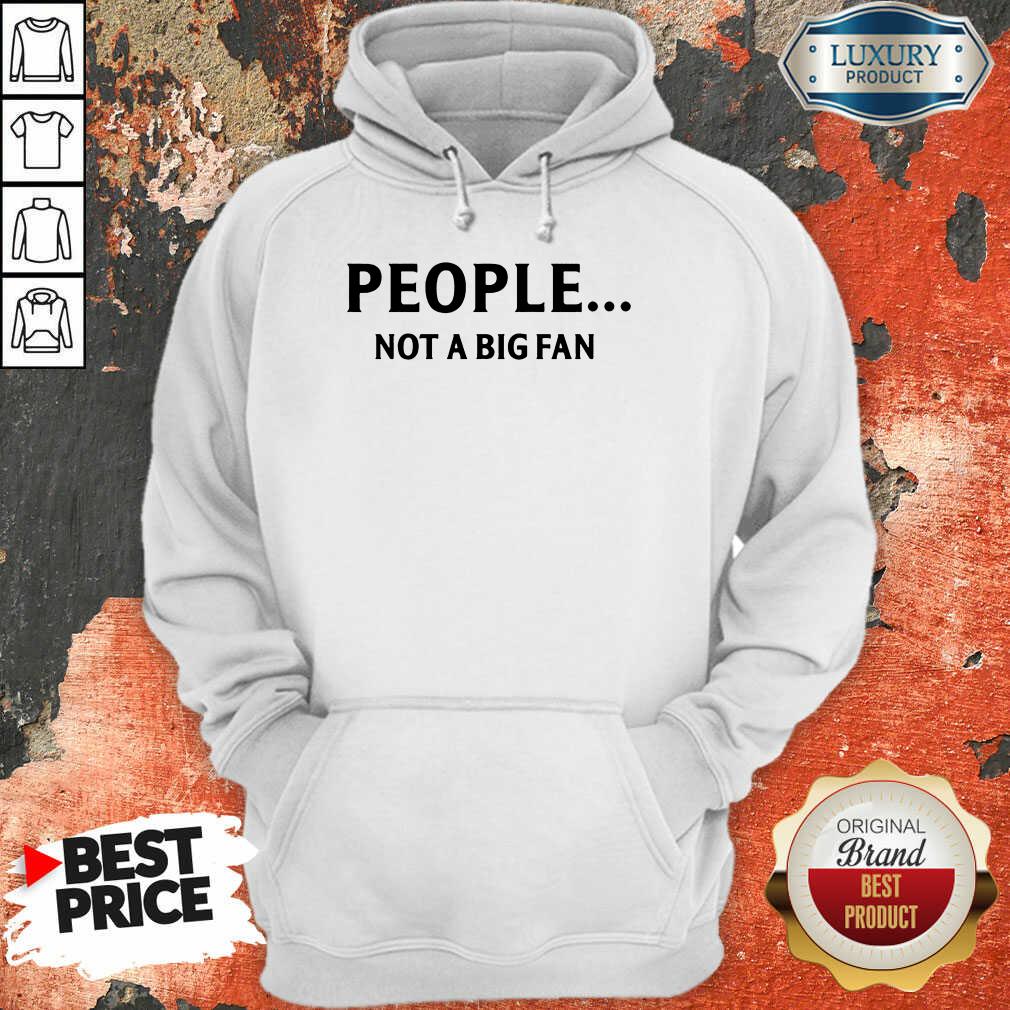 People Not A Big Fan Shirt - Image 5