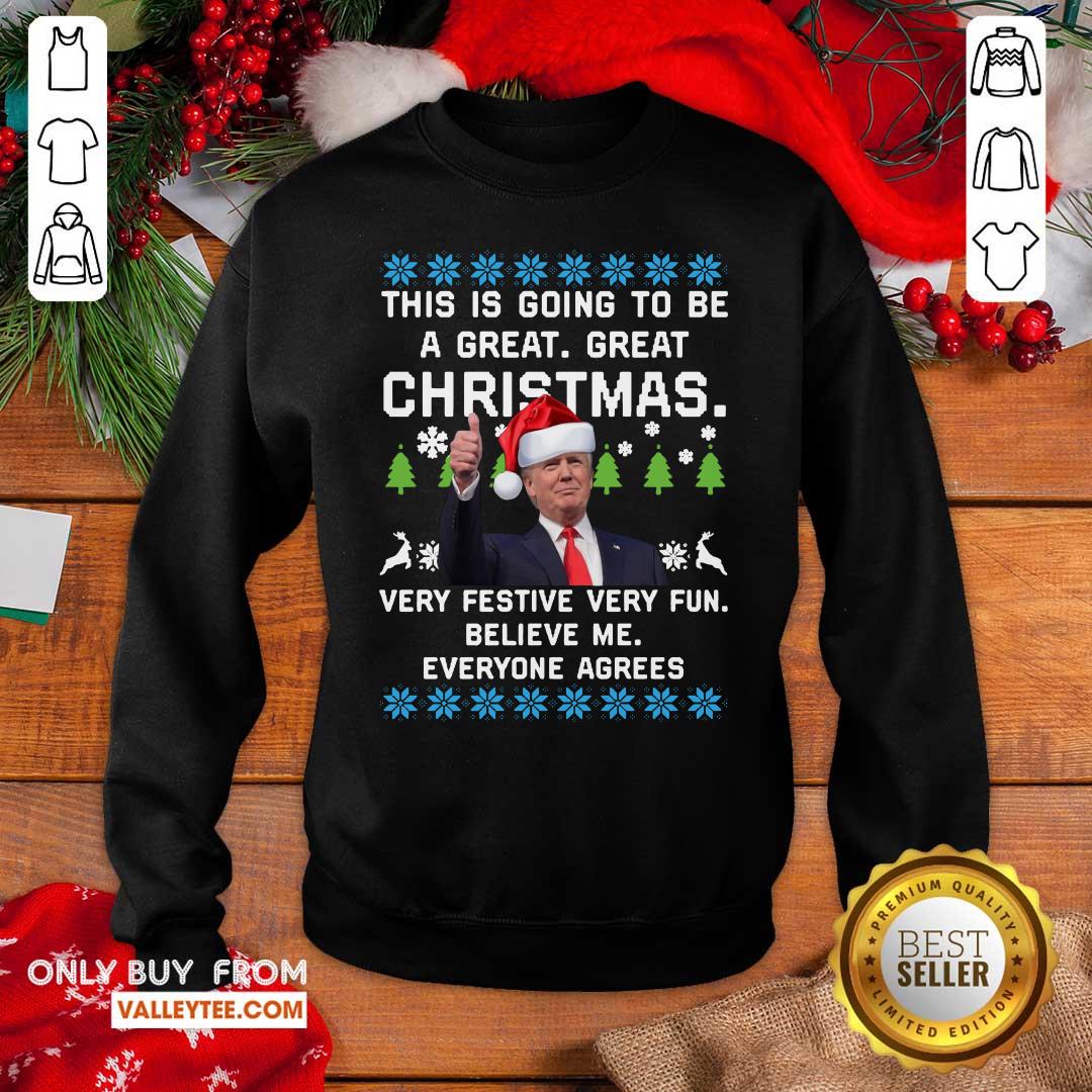 Pro Trump This Is Going To Be A Great Great Christmas Very Festive Very Fun Believe Me Ugly Shirt - Image 2