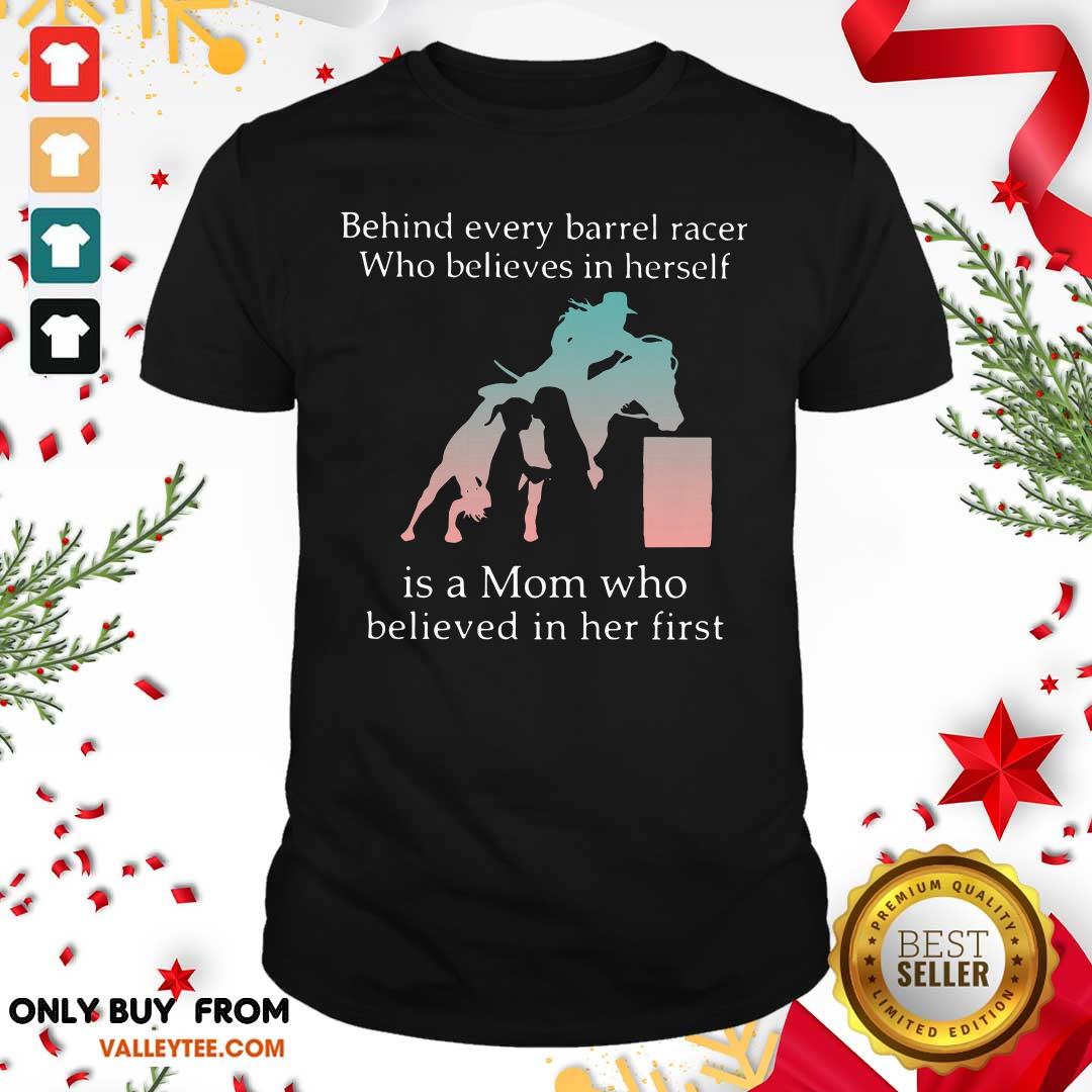 Top Behind Every Bull Rider Who Believes In Himself Is A Mom Who Believed In Him First Shirt
