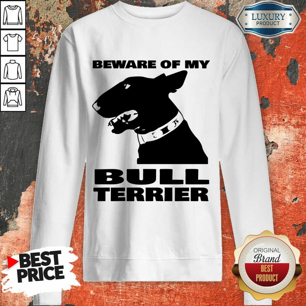 Beware Of My Bull Terrier Shirt - Image 3