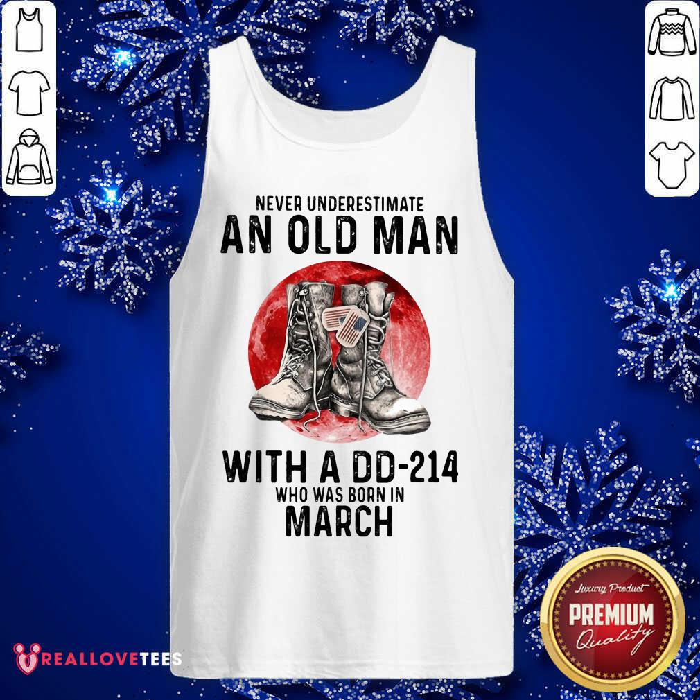 Never Underestimate An Old Man With A Dd214 Who Was Born In March Shirt - Image 4
