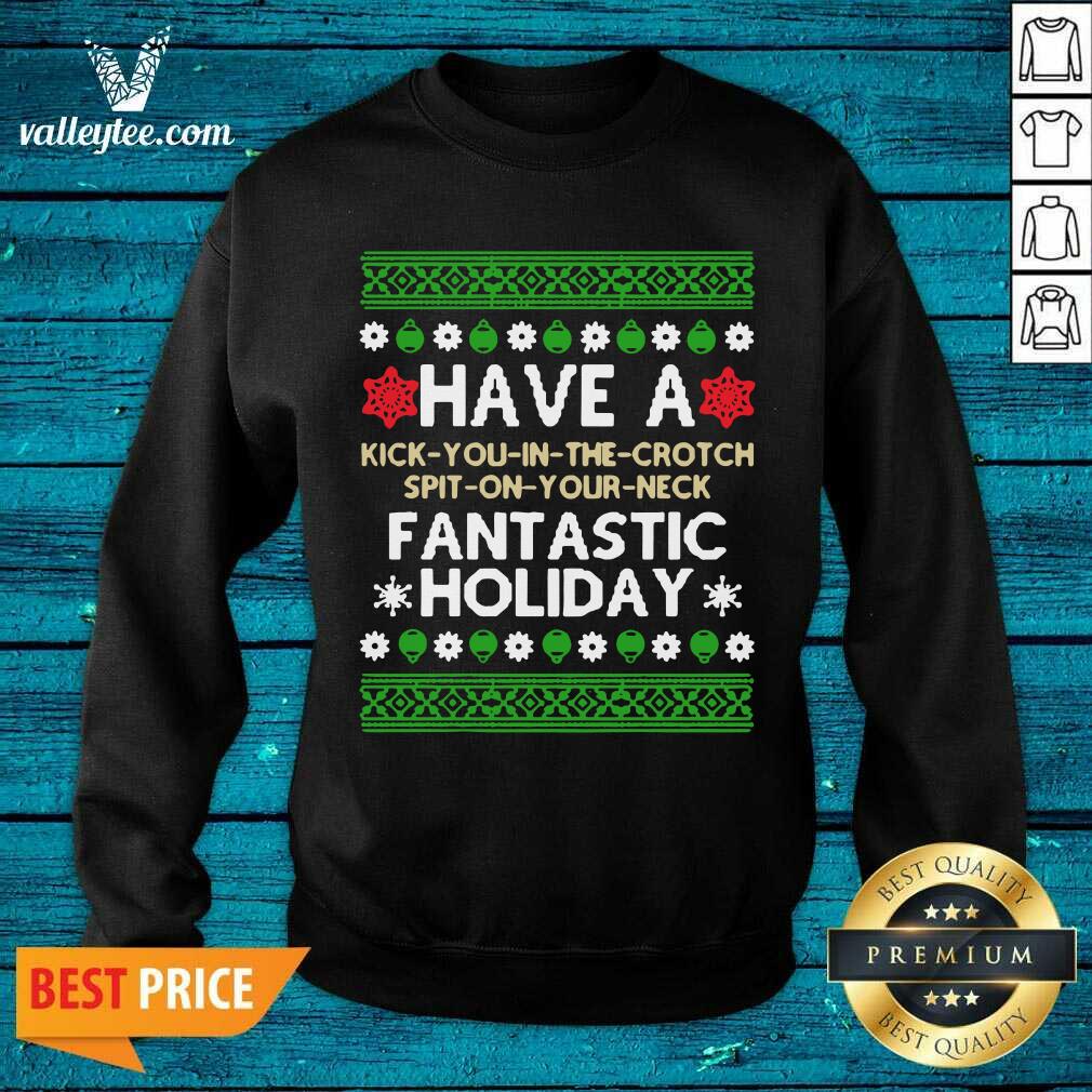 Pro Have A Kick You In The Crotch Spit On Your Neck Fantastic Holiday Ugly Christmas Shirt - Image 2