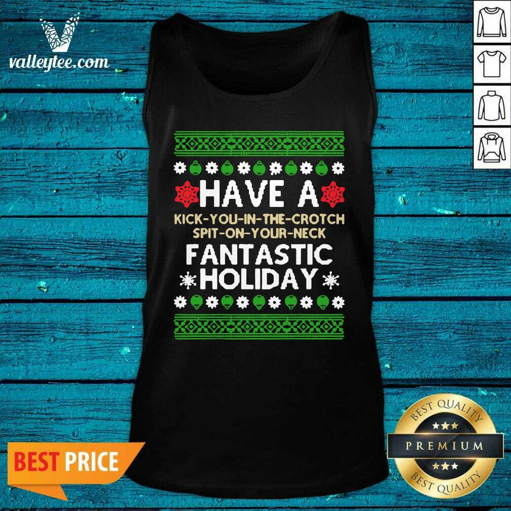 Pro Have A Kick You In The Crotch Spit On Your Neck Fantastic Holiday Ugly Christmas Shirt - Image 5