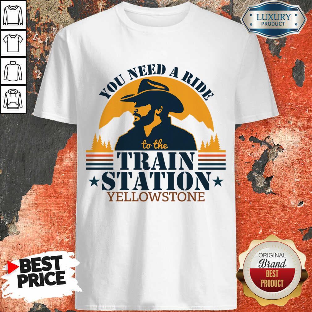 You Need A Ride To The Train Station Yellowstone Shirt