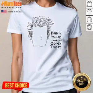 Alternative view of Original Man Dang Youre Looking Good Today Shirt