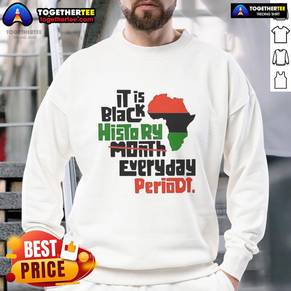 Top African It Is Black History Month Everyday Periodt T-Shirt - Image 5