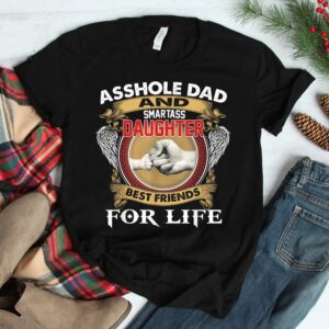 Asshole Dad And Smartass Daughter Best Friend For Life Daddy Shirt