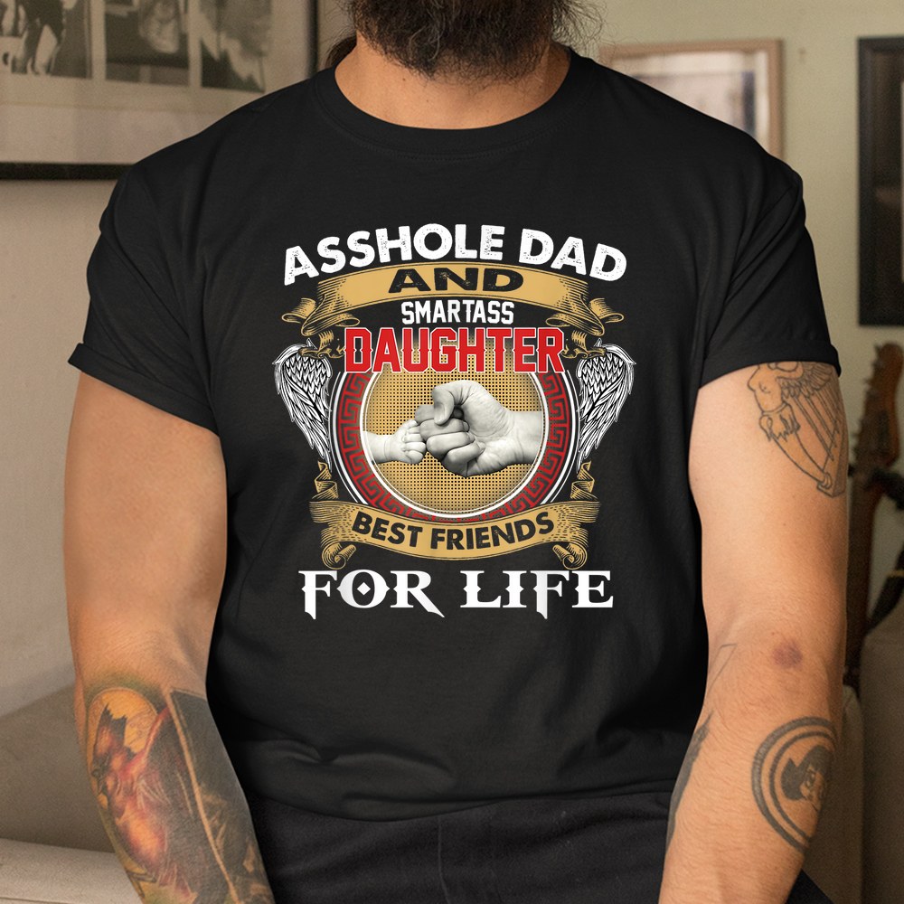 Asshole Dad And Smartass Daughter Best Friend For Life Daddy Shirt - Image 3