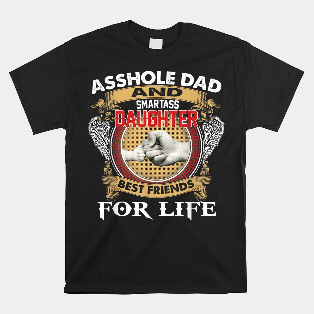 Asshole Dad And Smartass Daughter Best Friend For Life Daddy Shirt - Image 4
