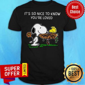 Awesome Snoopy It’s So Nice To Know You’ve Loved Shirt