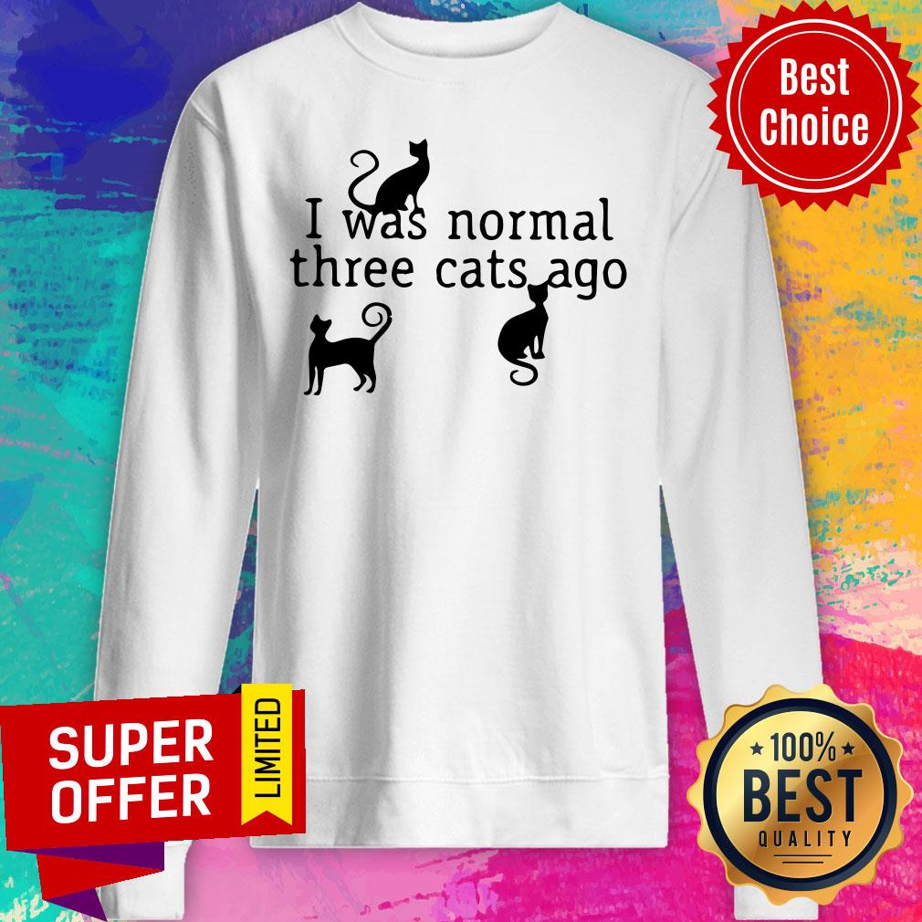 I Was Normal 3 Cats Ago Hilarious Cat Shirt - Image 4