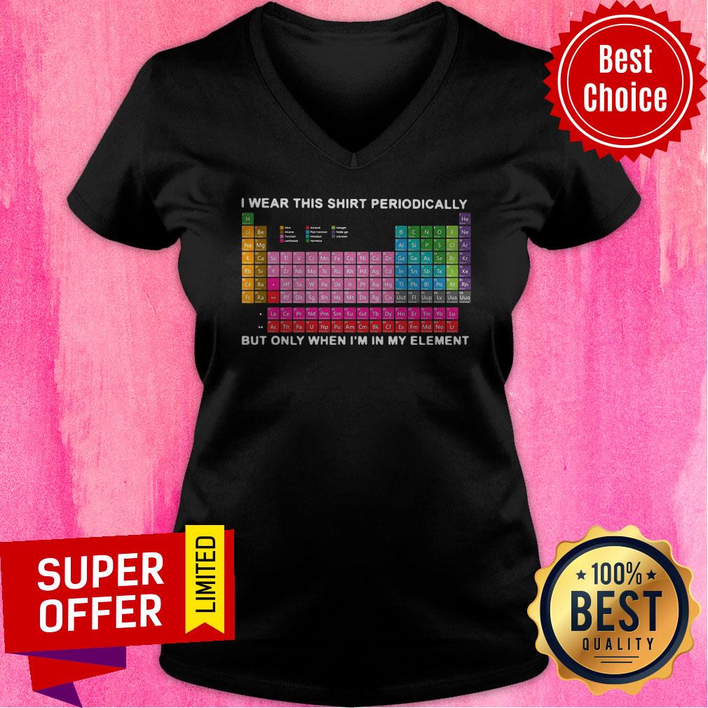 Top I Wear This Shirt Periodically But Only When I’m In My Element Shirt - Image 3