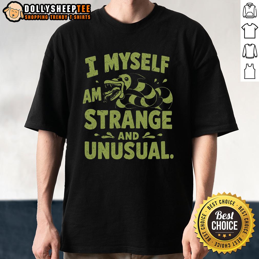 Good I Myself Am Strange And Unusual T-Shirt