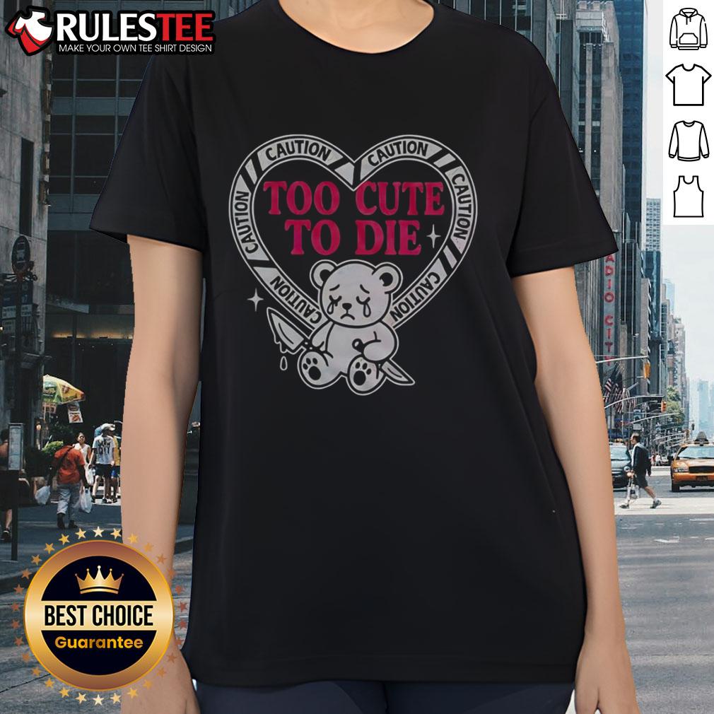 Pretty Caution Too Cute To Die Bear T-Shirt - Image 3