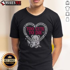 Pretty Caution Too Cute To Die Bear T-Shirt