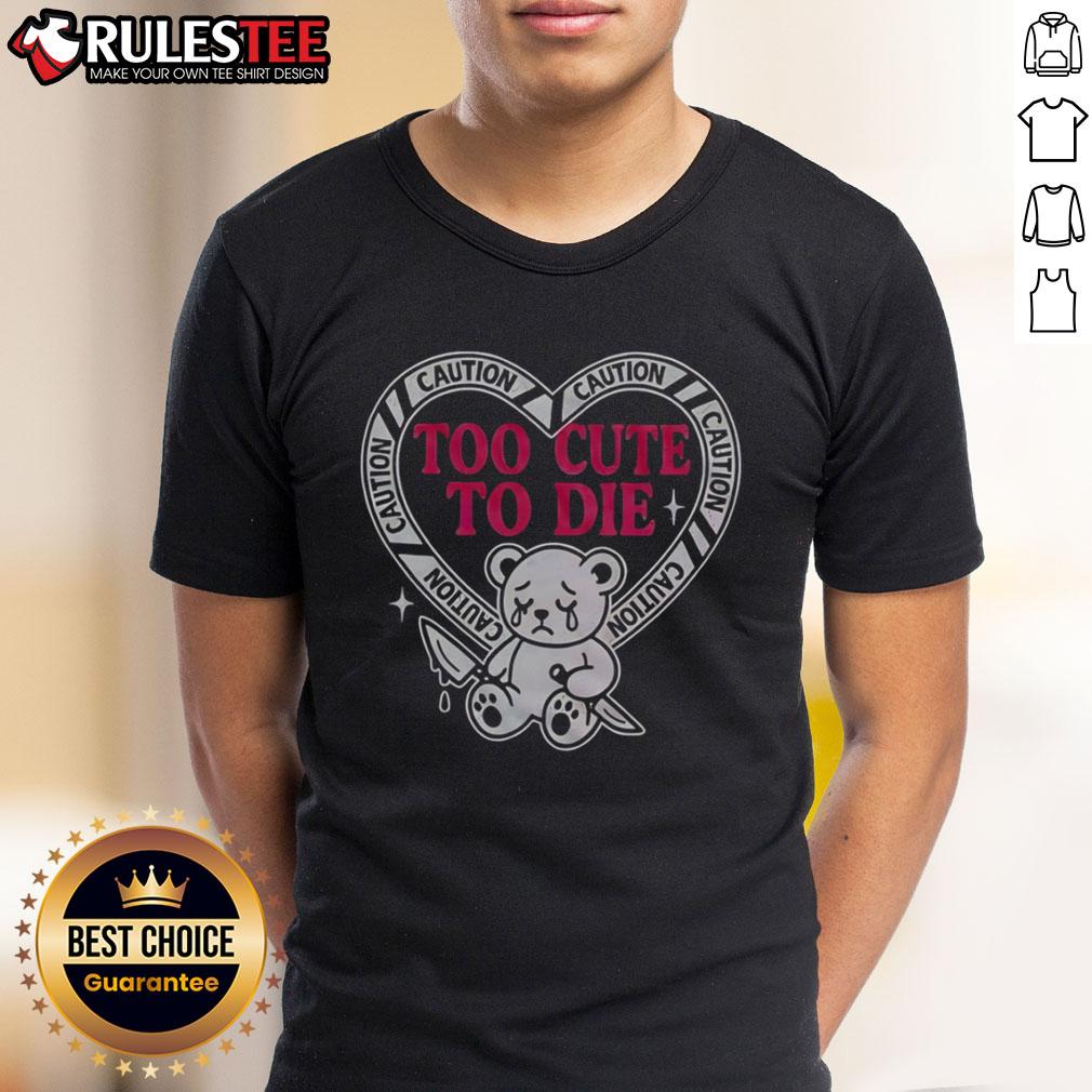Pretty Caution Too Cute To Die Bear T-Shirt