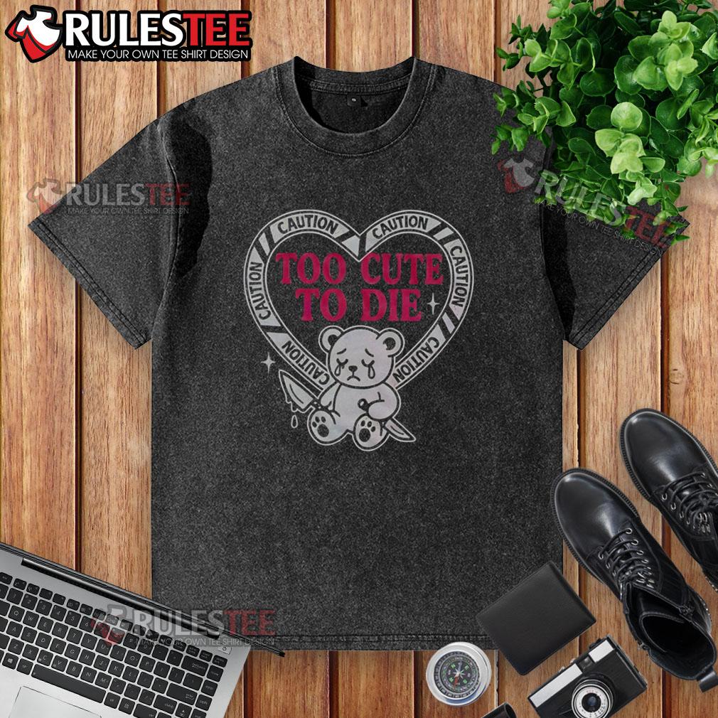 Pretty Caution Too Cute To Die Bear T-Shirt - Image 6