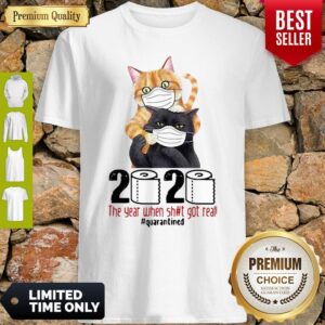 Cats 2020 The Year When Shit Got Real #Quarantined COVID-19 Shirt